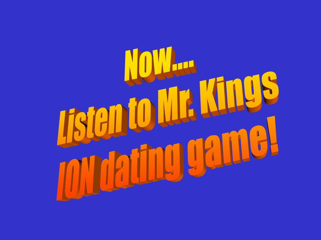 Now.... Listen to Mr. Kings ION dating game!