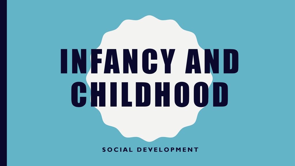 Infancy And Childhood Social Development. - Ppt Download