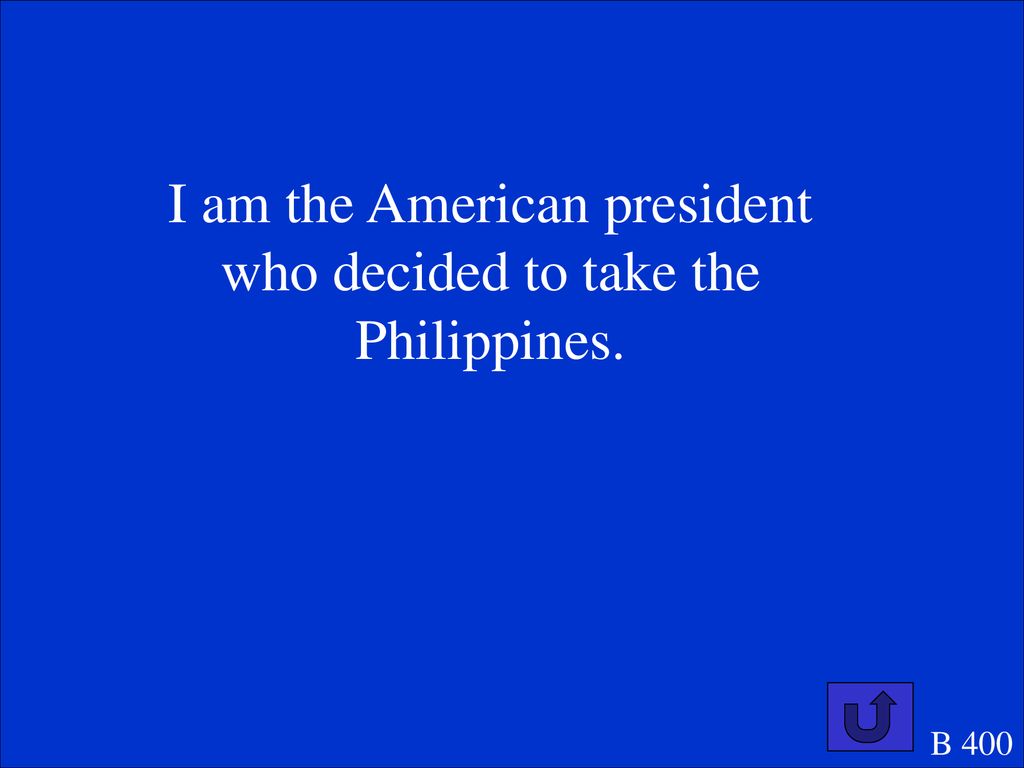 I am the American president who decided to take the Philippines.