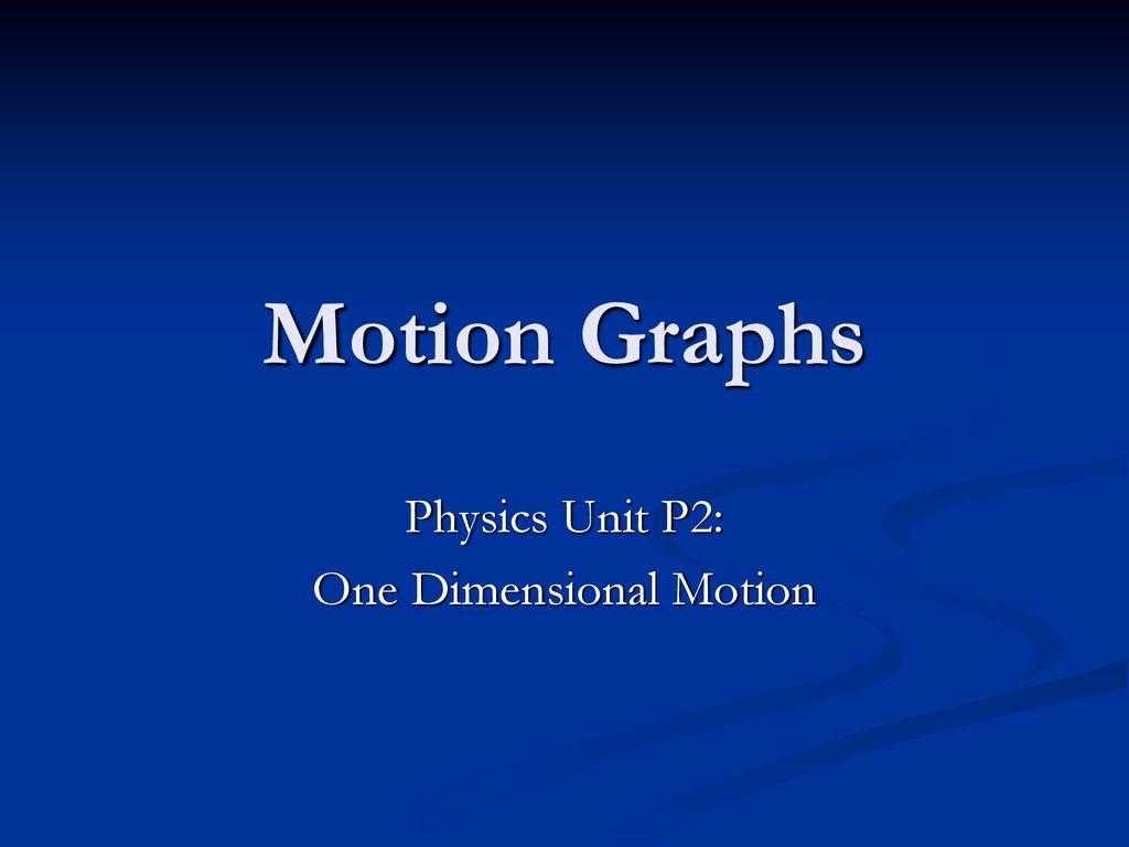 Physics Unit P2: One Dimensional Motion - ppt download