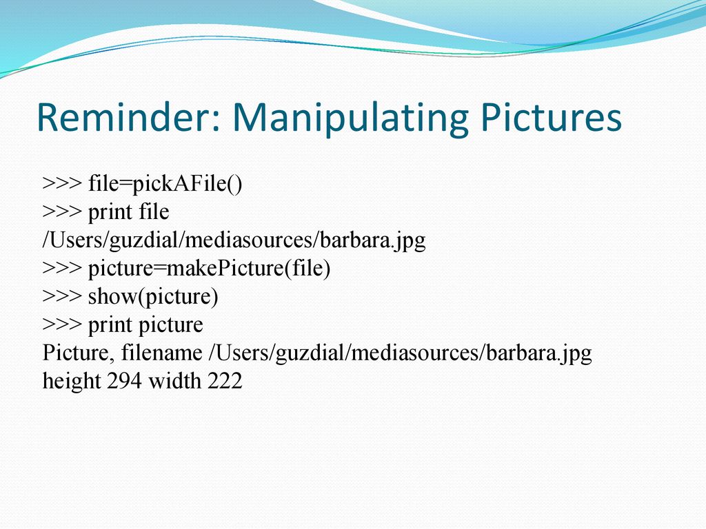 Reminder: Manipulating Pictures