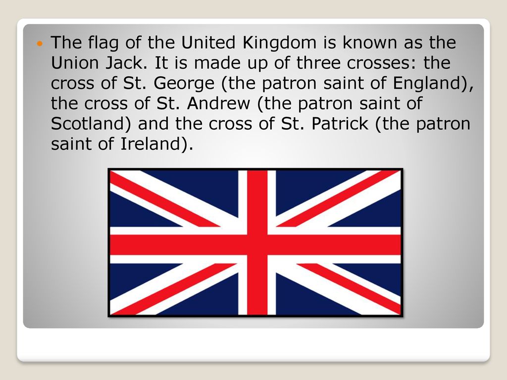 The flag of the United Kingdom is known as the Union Jack