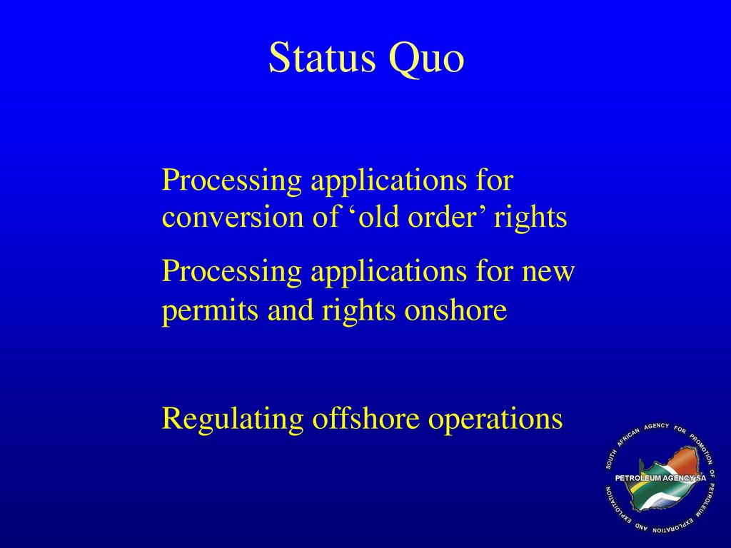 Status Quo Processing applications for conversion of ‘old order’ rights. Processing applications for new permits and rights onshore.