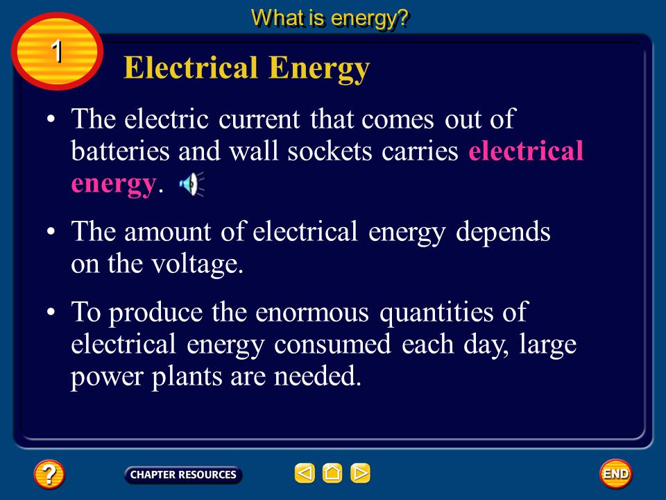 What is energy 1. Electrical Energy. The electric current that comes out of batteries and wall sockets carries electrical energy.