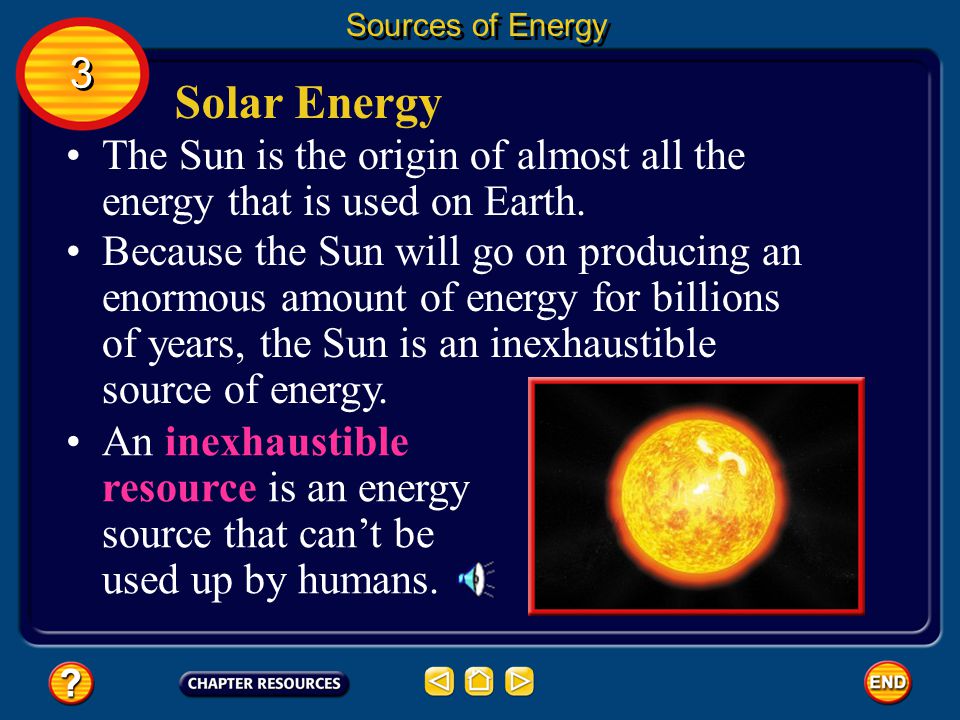 Sources of Energy 3. Solar Energy. The Sun is the origin of almost all the energy that is used on Earth.