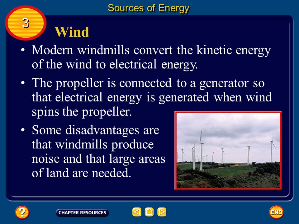 Sources of Energy 3. Wind. Modern windmills convert the kinetic energy of the wind to electrical energy.