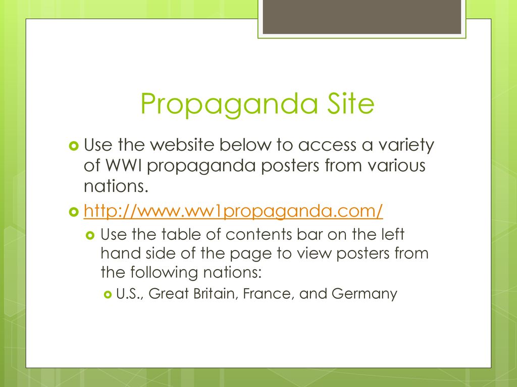 Propaganda Site Use the website below to access a variety of WWI propaganda posters from various nations.