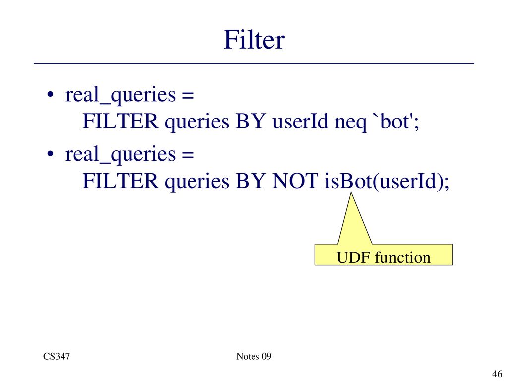 Filter real_queries = FILTER queries BY userId neq `bot ;