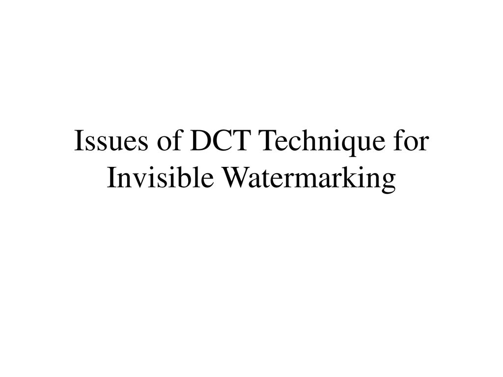 Issues of DCT Technique for Invisible Watermarking