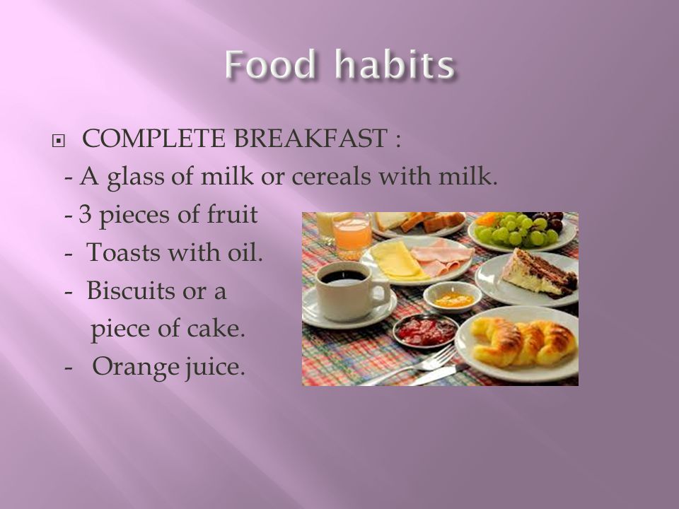 Food habits COMPLETE BREAKFAST :