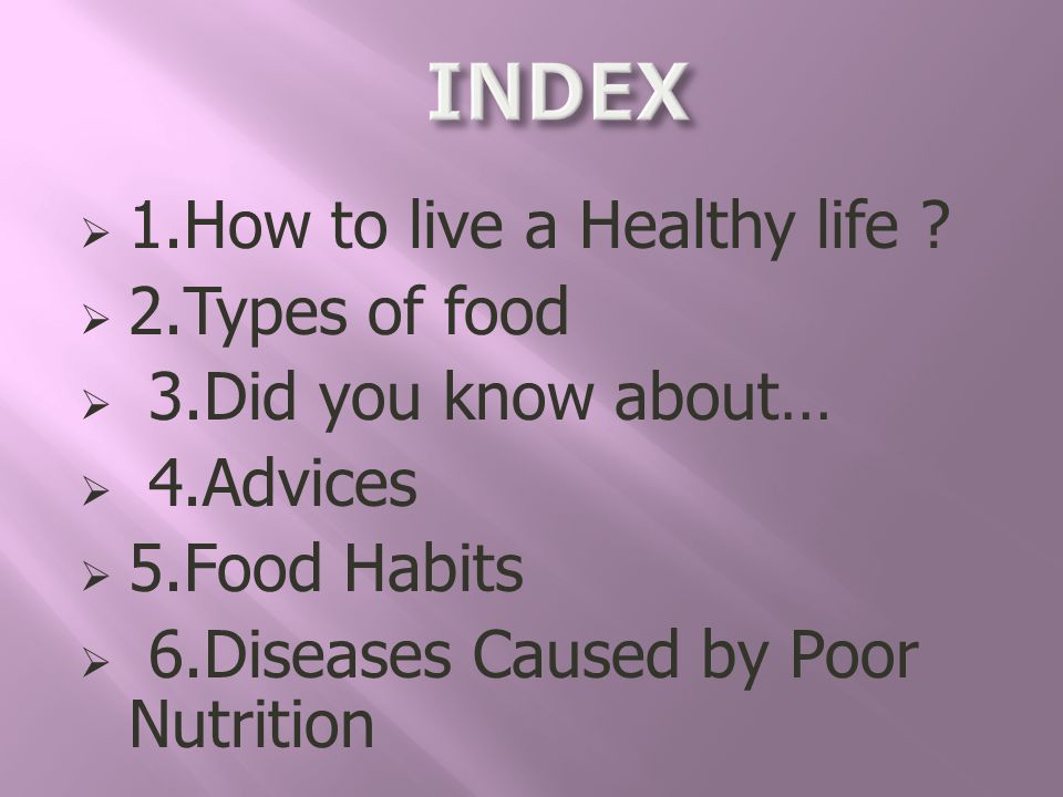 INDEX 1.How to live a Healthy life 2.Types of food