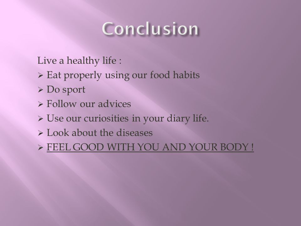 Conclusion Live a healthy life : Eat properly using our food habits