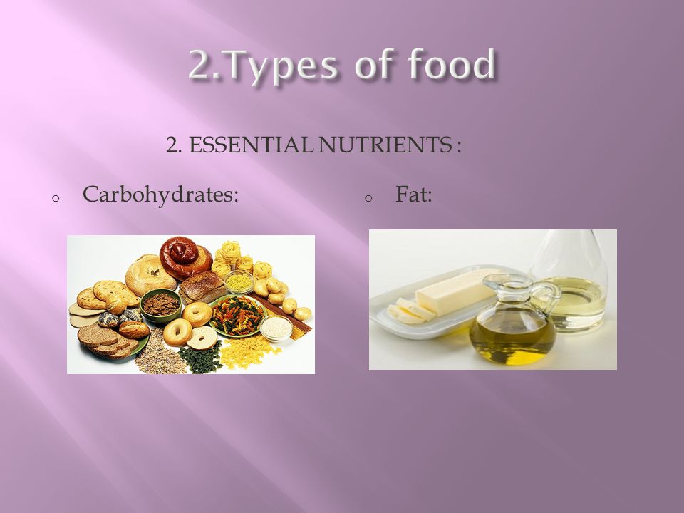 2.Types of food 2. Essential nutrients : Carbohydrates: Fat: