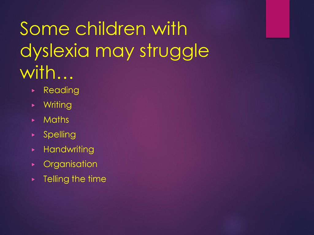 Some children with dyslexia may struggle with…