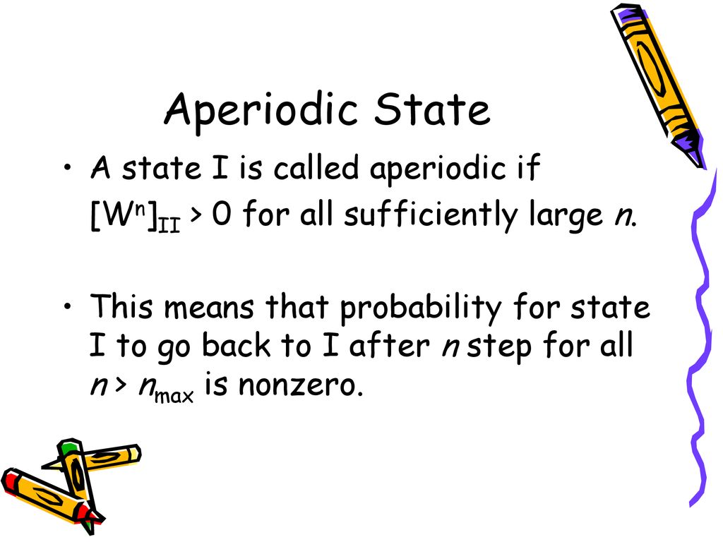 Aperiodic State A state I is called aperiodic if