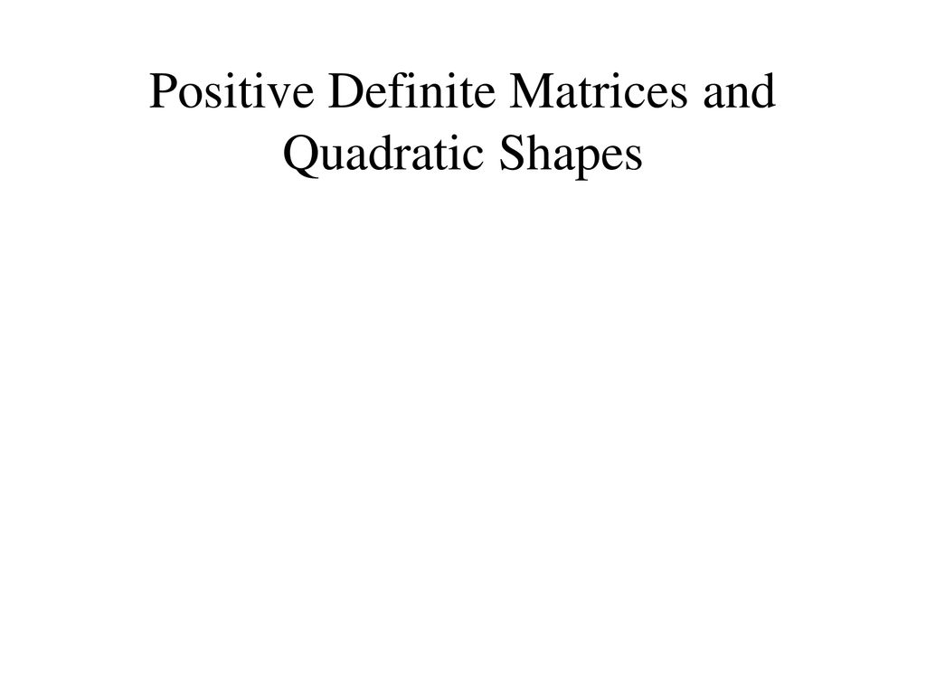 Positive Definite Matrices and Quadratic Shapes