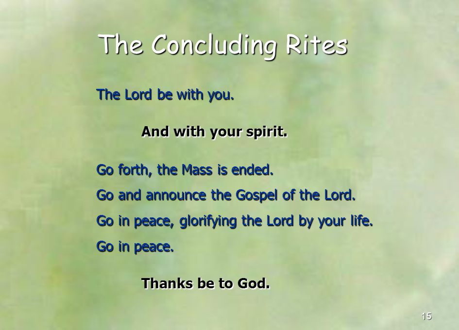 The Concluding Rites The Lord be with you. And with your spirit.