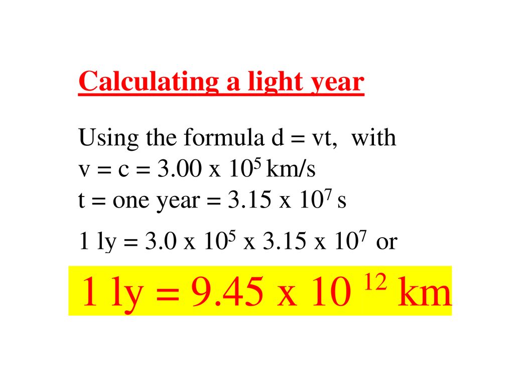 One light year is to the distance traveled by light in one year (through empty space). One light year = 1 = 6 trillion miles = 9.5 trillion. - ppt