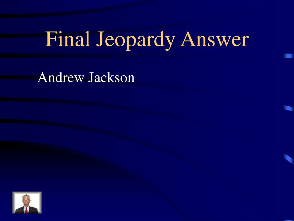 Final Jeopardy Answer Andrew Jackson