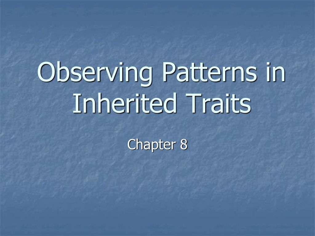Observing Patterns in Inherited Traits ppt download
