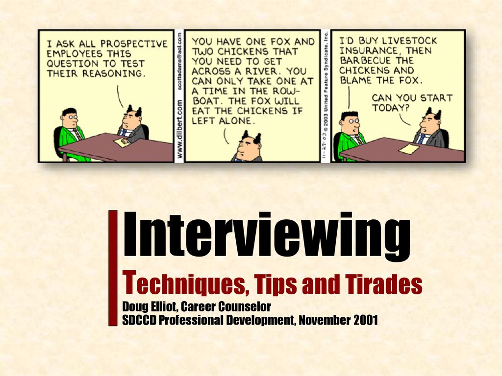 Interviewing Techniques, Tips and Tirades Doug Elliot, Career Counselor SDCCD Professional Development, November 2001