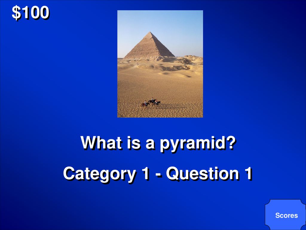 $100 What is a pyramid Category 1 - Question 1