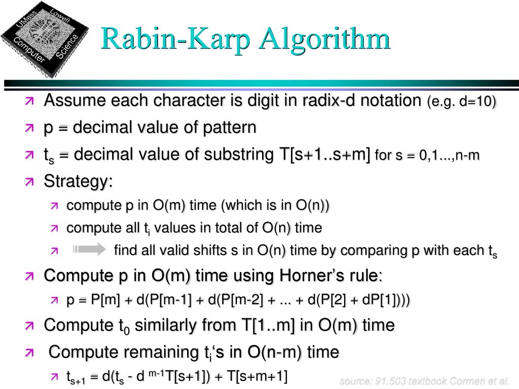 Rabin-Karp Algorithm Assume each character is digit in radix-d notation (e.g. d=10) p = decimal value of pattern.