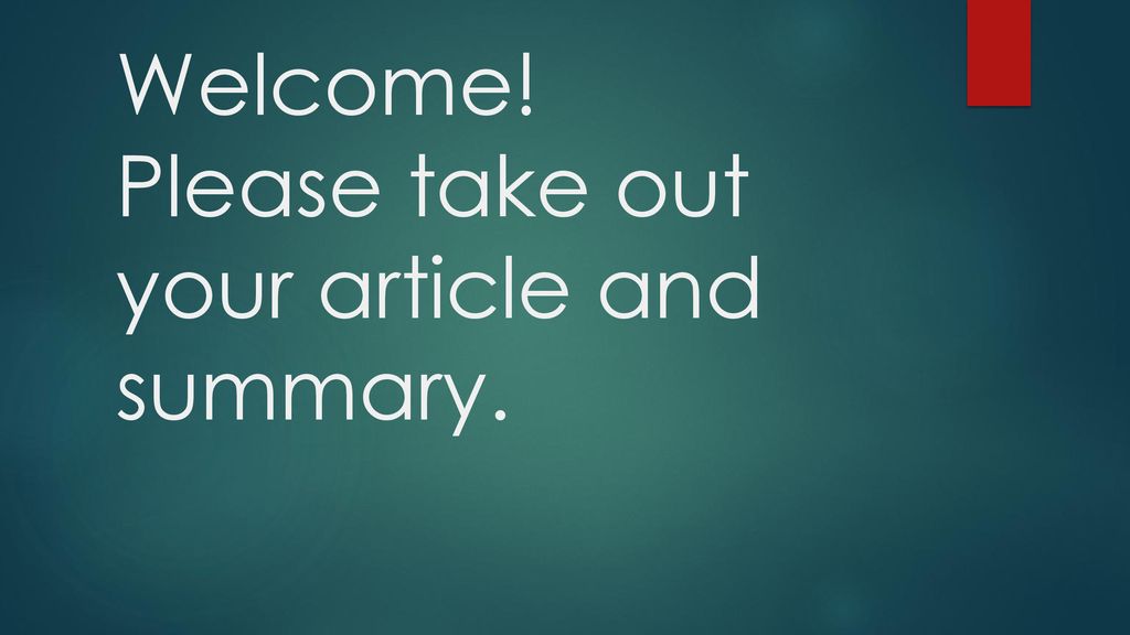 Welcome! Please take out your article and summary.