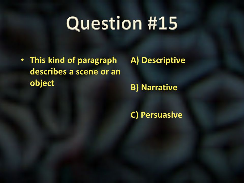 Question #15 This kind of paragraph describes a scene or an object