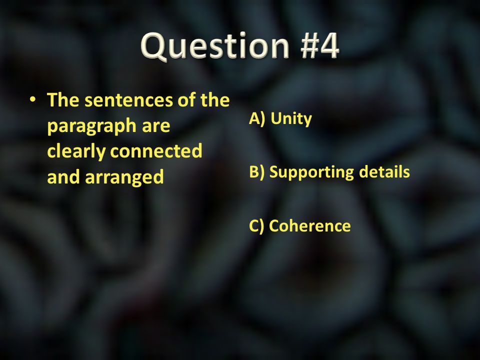 Question #4 The sentences of the paragraph are clearly connected and arranged.