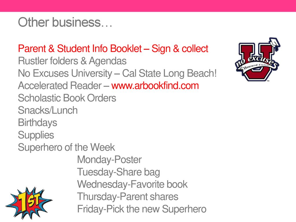 Other business… Parent & Student Info Booklet – Sign & collect Rustler folders & Agendas No Excuses University – Cal State Long Beach.