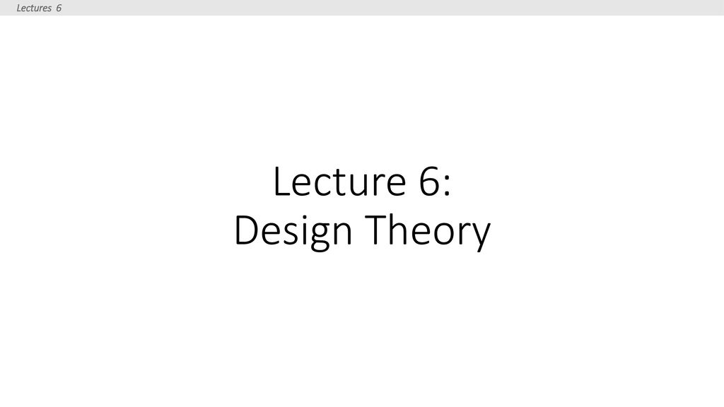 Lecture 6: Design Theory