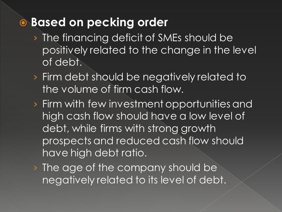 Based on pecking order The financing deficit of SMEs should be positively related to the change in the level of debt.