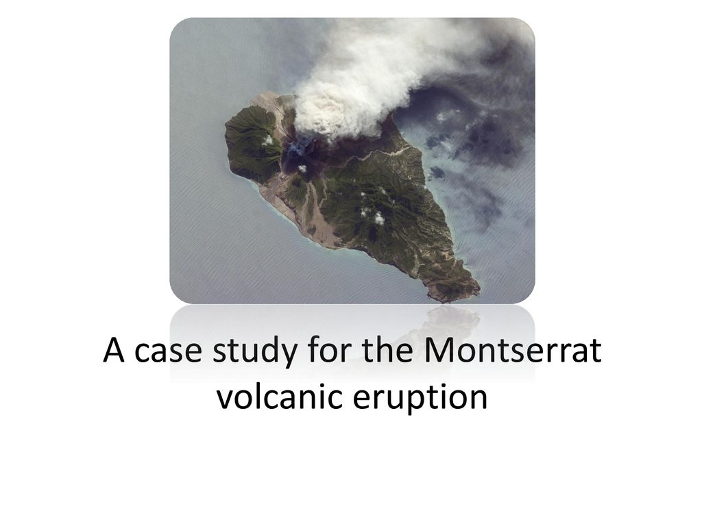 A case study for the Montserrat volcanic eruption