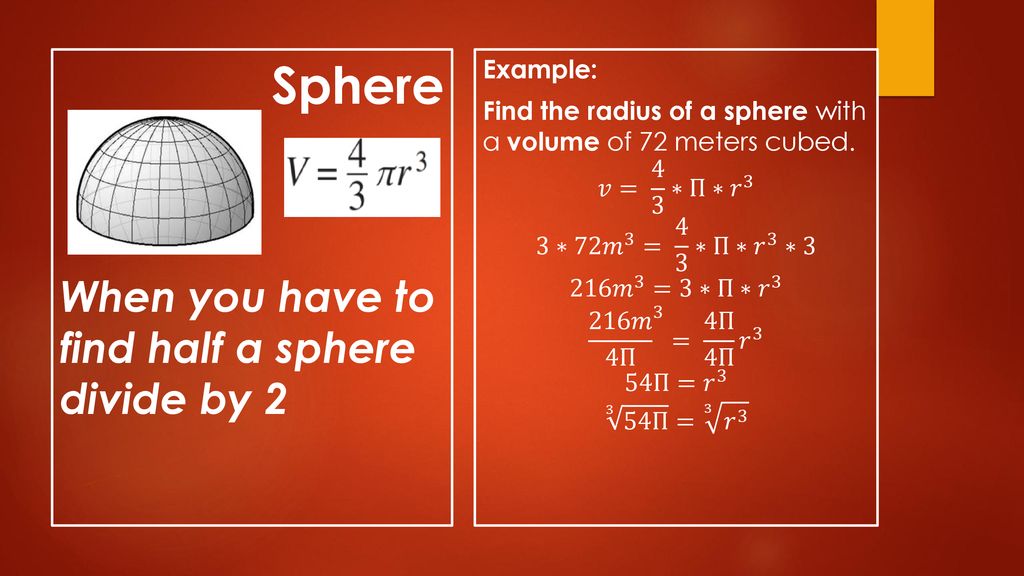 Sphere When you have to find half a sphere divide by 2