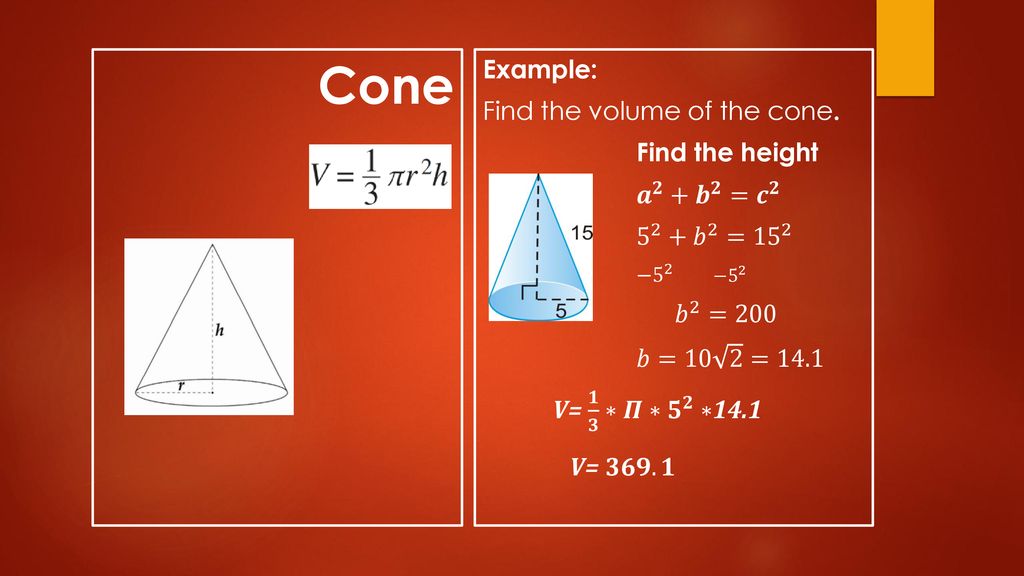 Cone Example: Find the volume of the cone. Find the height