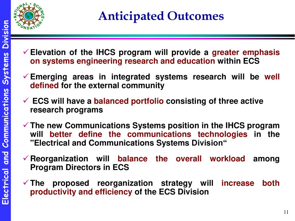Anticipated Outcomes Elevation of the IHCS program will provide a greater emphasis on systems engineering research and education within ECS.