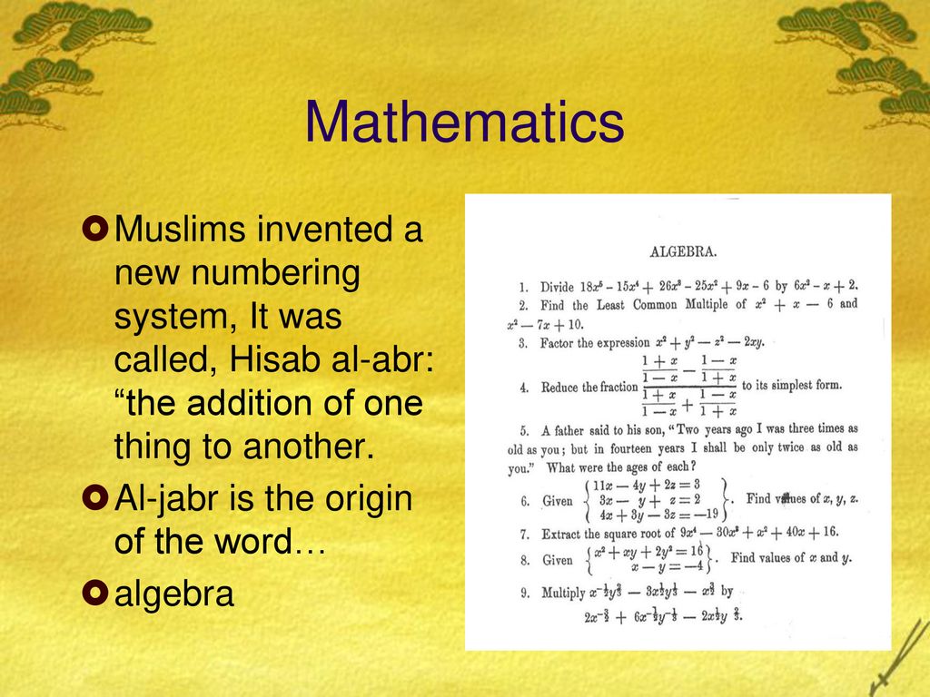 Mathematics Muslims invented a new numbering system, It was called, Hisab al-abr: the addition of one thing to another.
