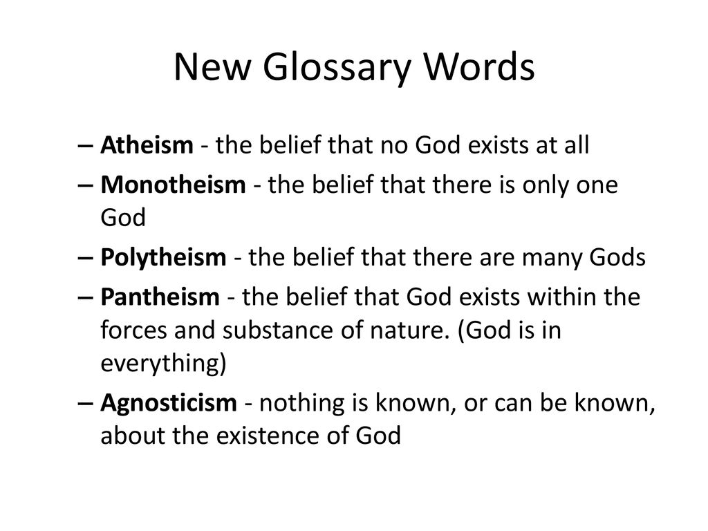 New Glossary Words Atheism - the belief that no God exists at all