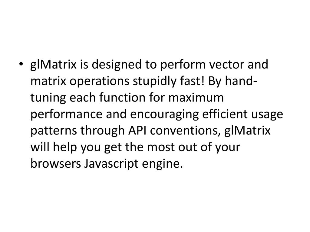 glMatrix is designed to perform vector and matrix operations stupidly fast.
