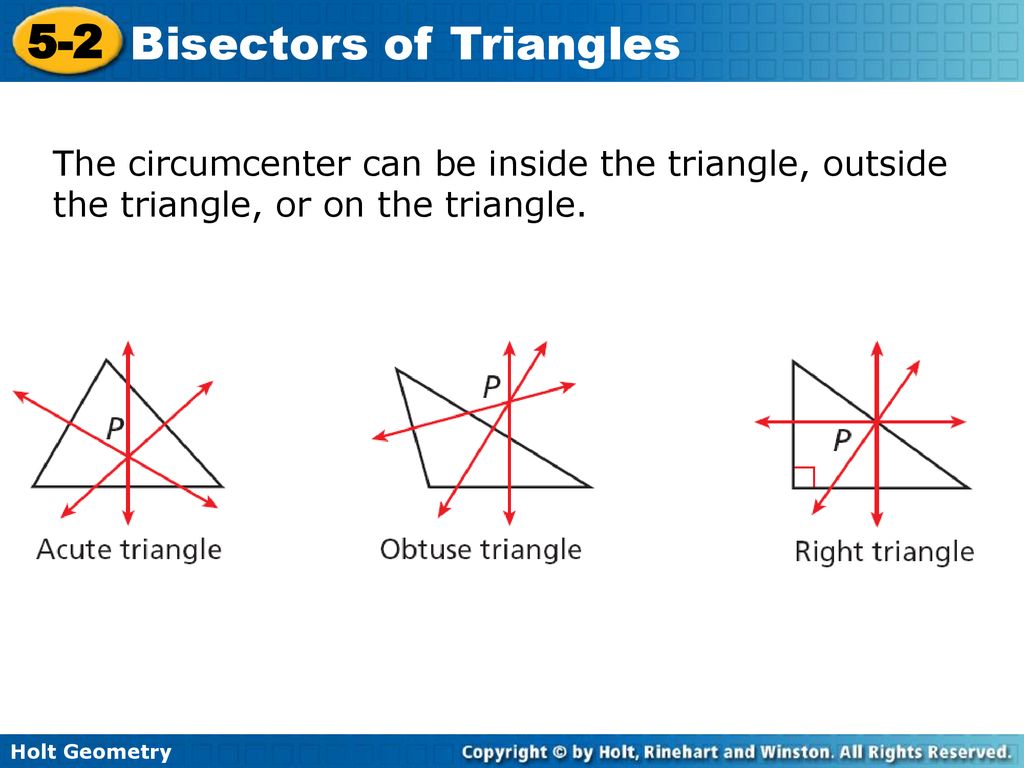 The circumcenter can be inside the triangle, outside the triangle, or on the triangle.