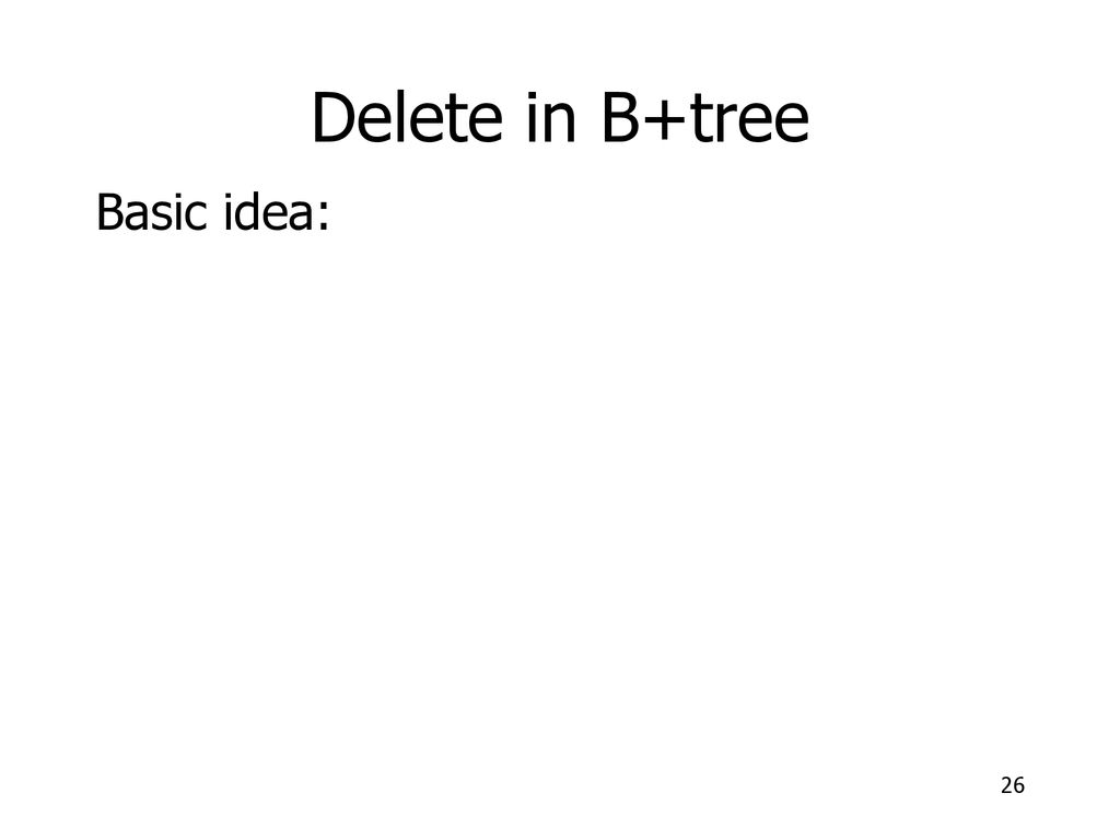 Delete in B+tree Basic idea: Notes #7