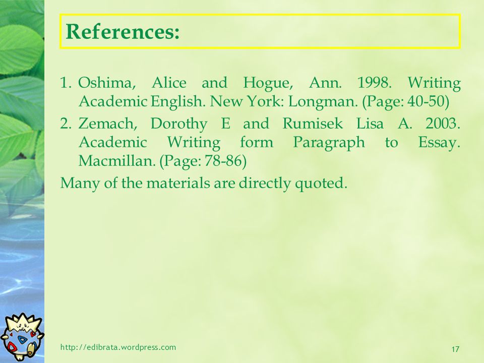 References: Oshima, Alice and Hogue, Ann Writing Academic English. New York: Longman. (Page: 40-50)