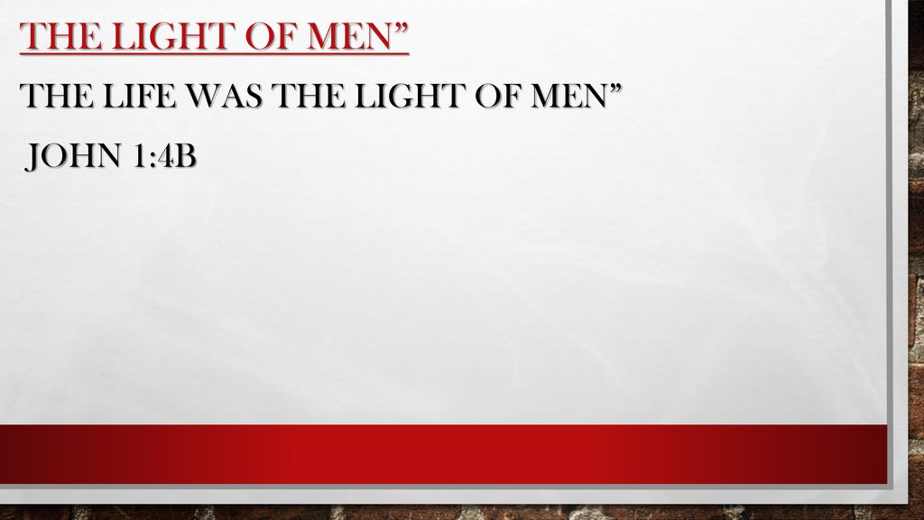 the light of men The life was the light of men John 1:4b
