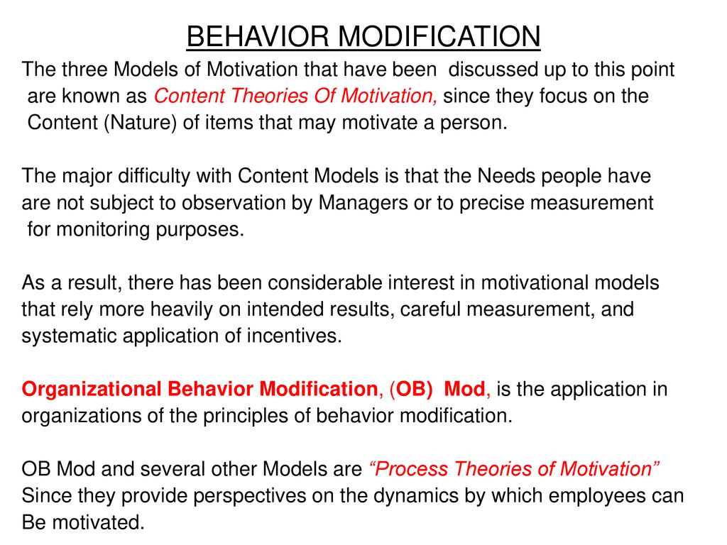 Behavior modification is based upon the principles of rewards and punishments advanced by ideas