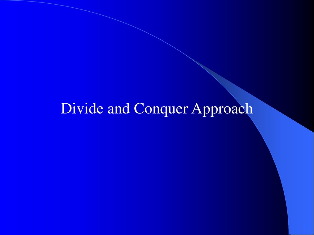 Divide and conquer approach ppt download