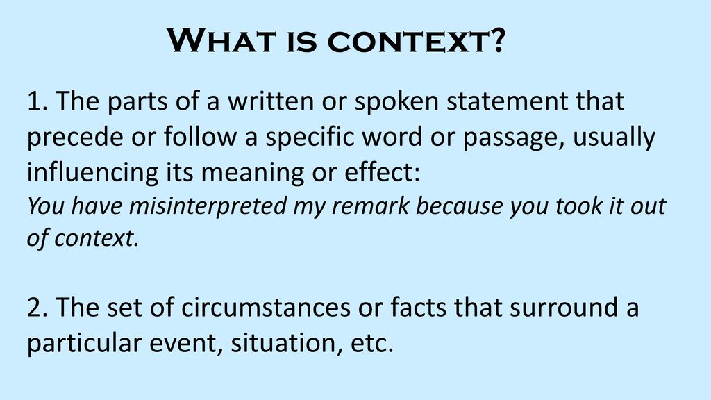 What is context? 1 The parts of a written or spoken statement that What is context? 1 The parts of a written or spoken statement that