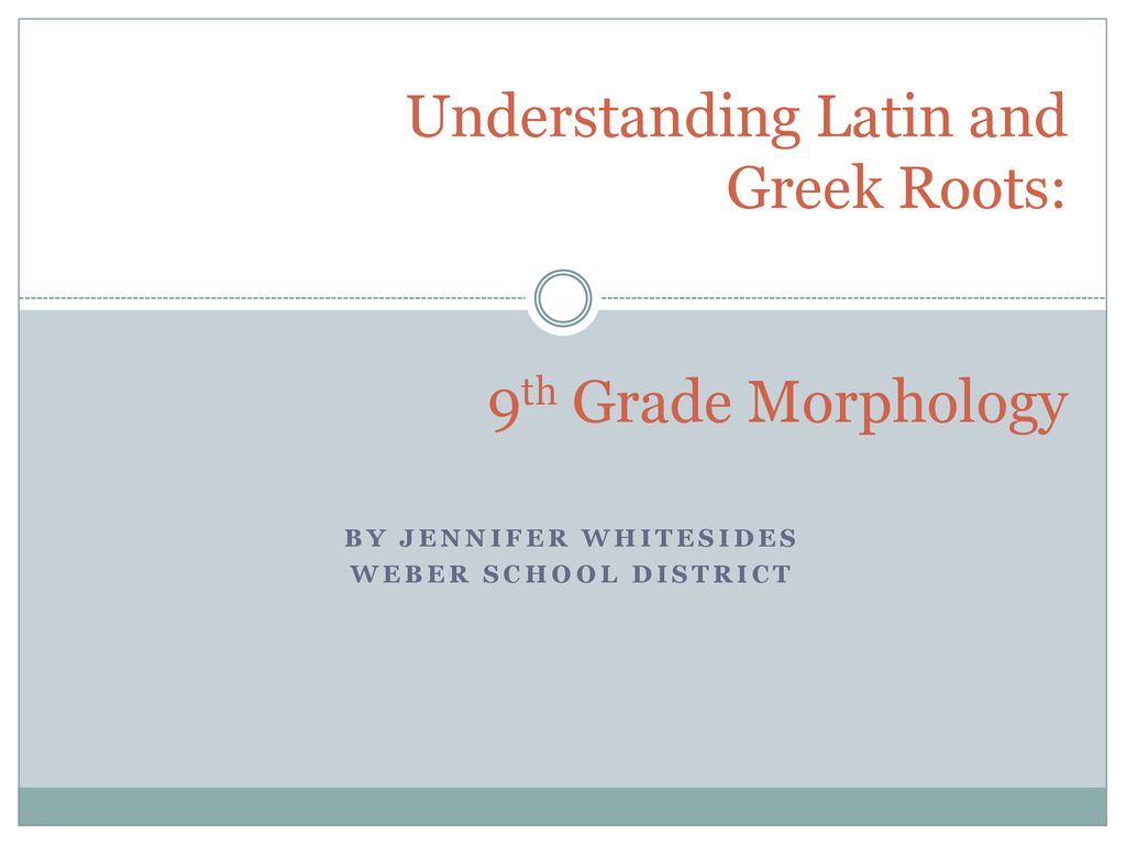 Understanding Latin and Greek Roots: 9th Grade Morphology