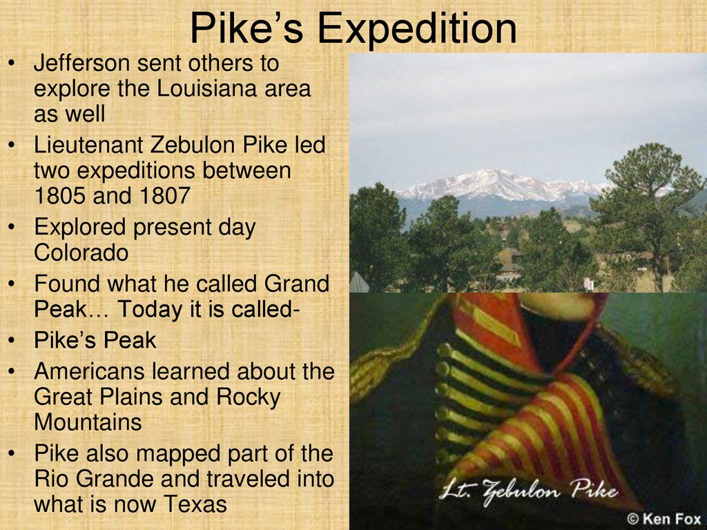 Pike’s Expedition Jefferson sent others to explore the Louisiana area as well. Lieutenant Zebulon Pike led two expeditions between 1805 and