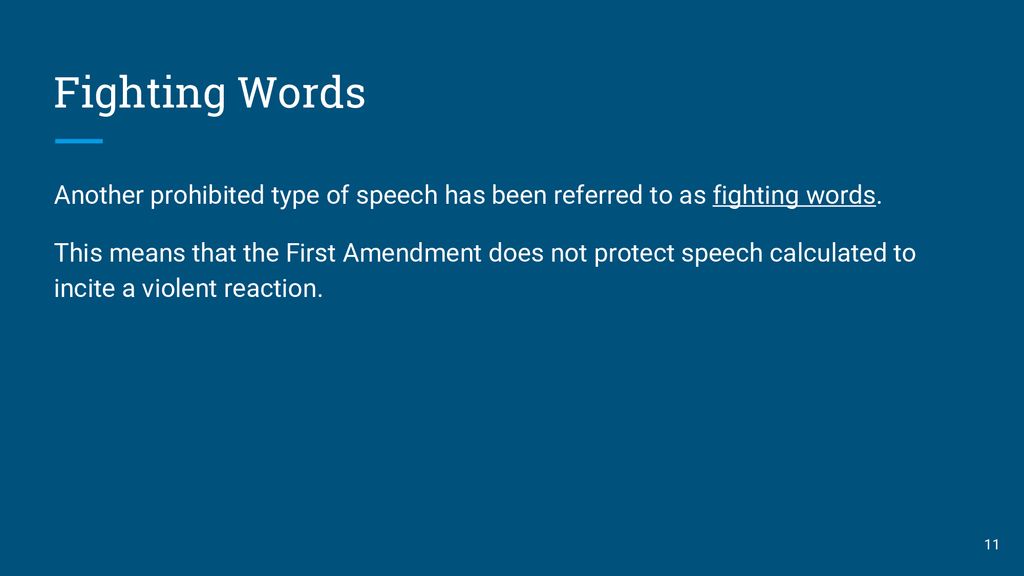 Fighting Words Another prohibited type of speech has been referred to as fighting words.